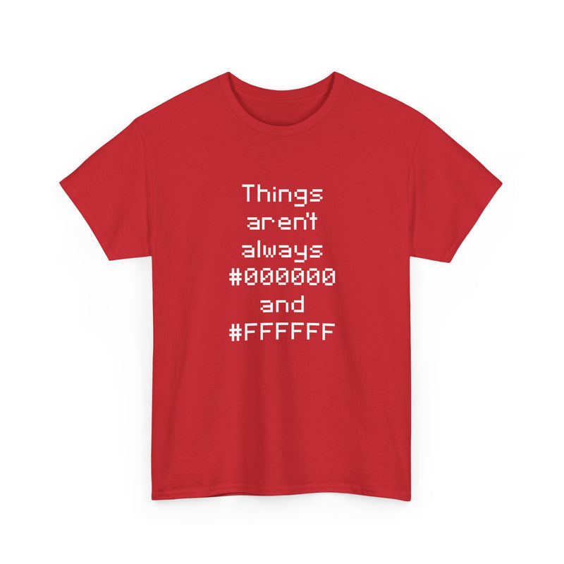 Things Aren't Always Black And White - Regular Unisex Crewneck T-Shirt