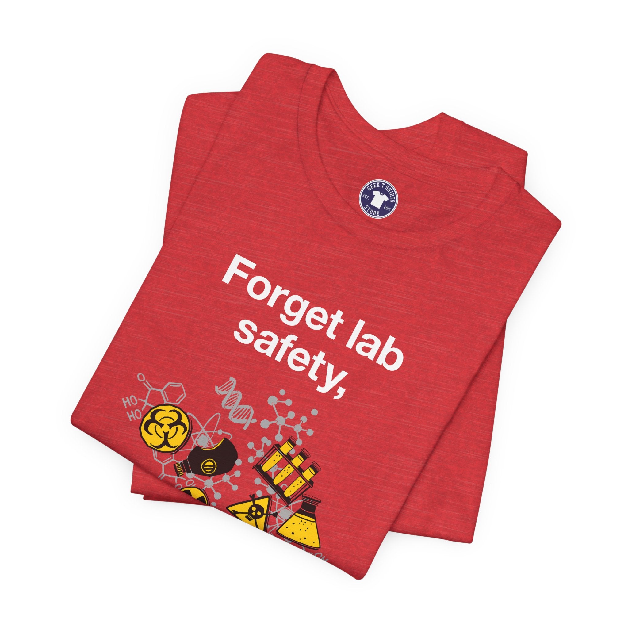 Forget Lab Safety - Premium Unisex Crewneck T-Shirt