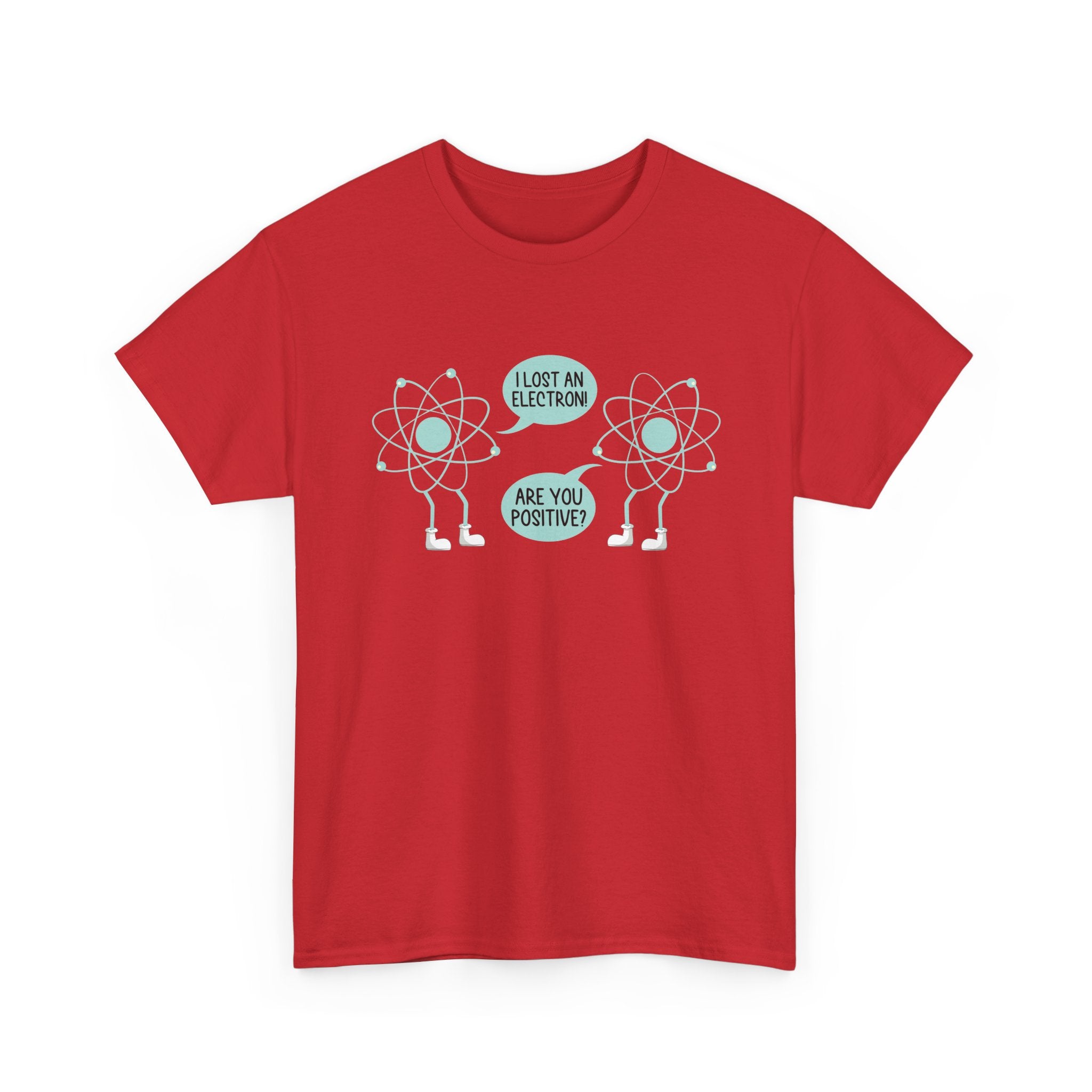I Lost An Electron Are You Positive - Physics Shirt -  Unisex Crewneck T-Shirt