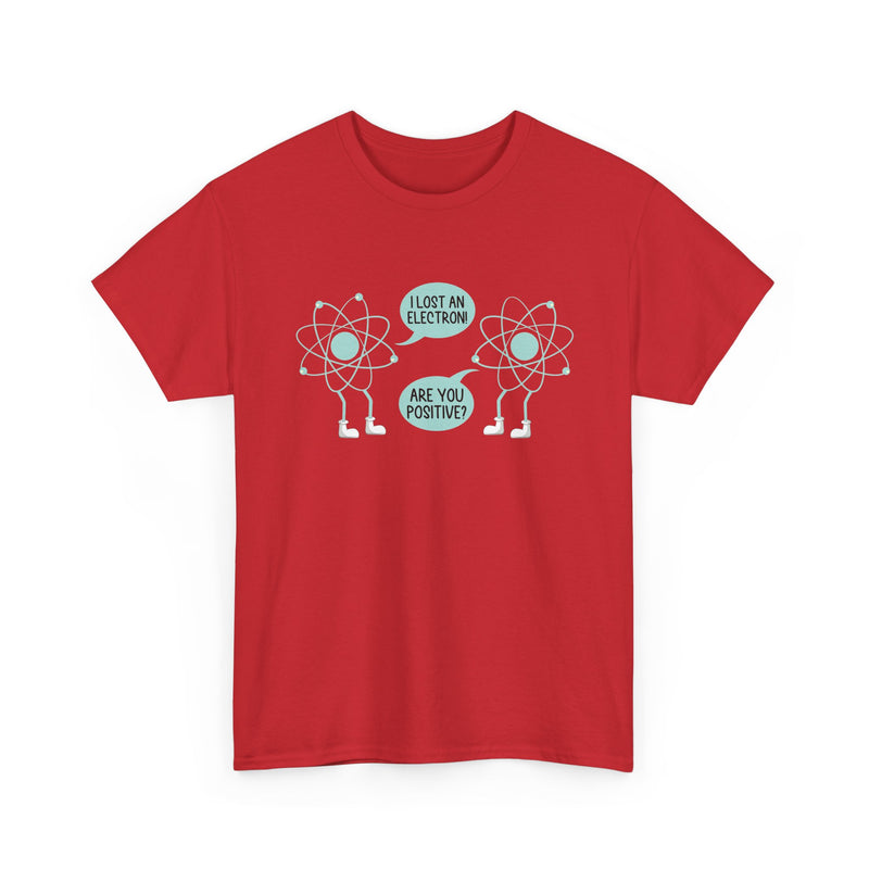 I Lost An Electron Are You Positive - Physics Shirt - Regular Unisex Crewneck T-Shirt