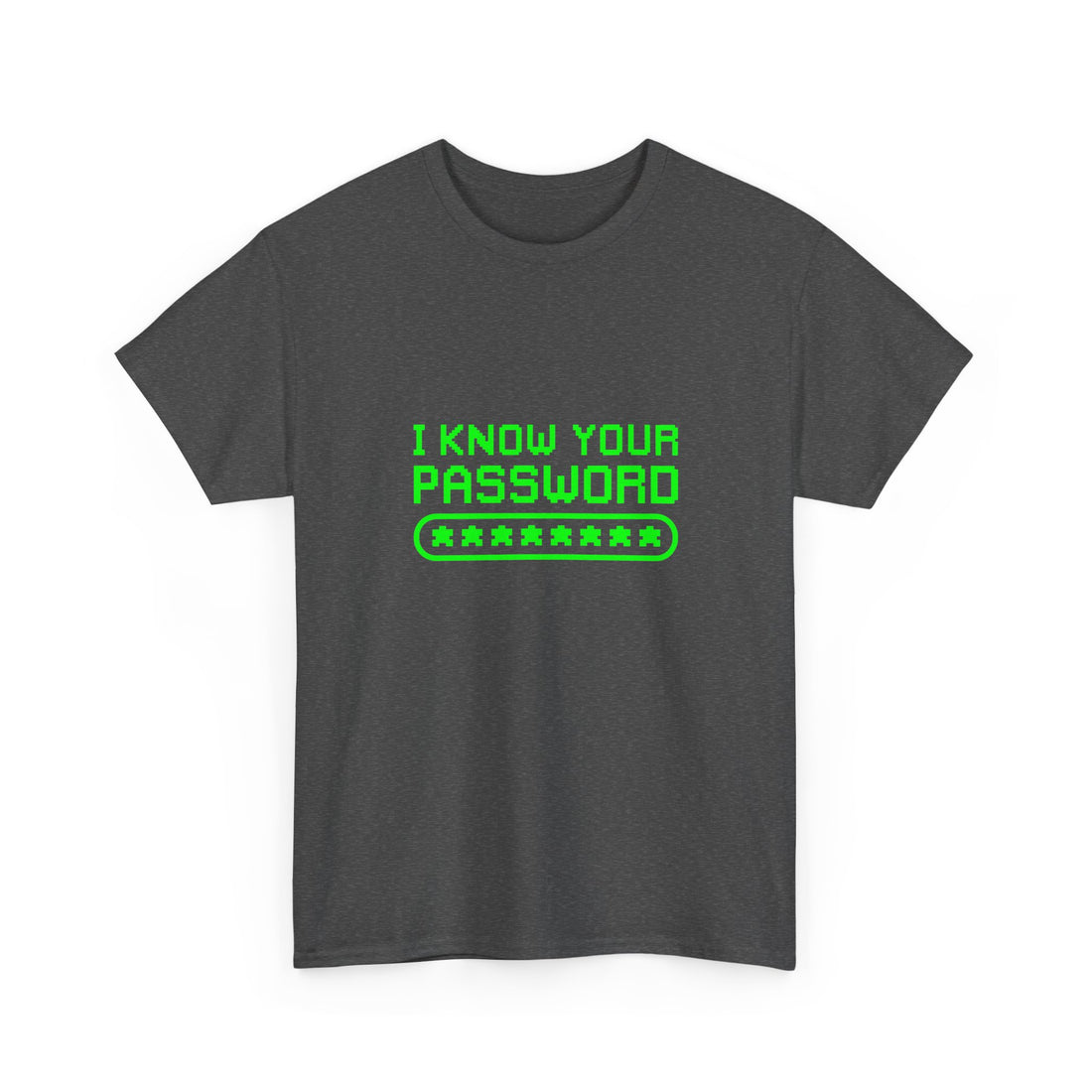 I Know Your Password Funny Hacker - Nerd Shirt - Regular Unisex Crewneck T-Shirt