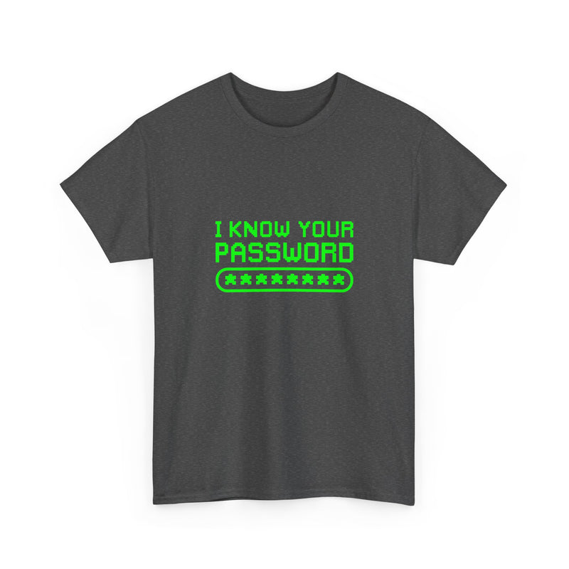 I Know Your Password Funny Hacker - Nerd Shirt - Regular Unisex Crewneck T-Shirt