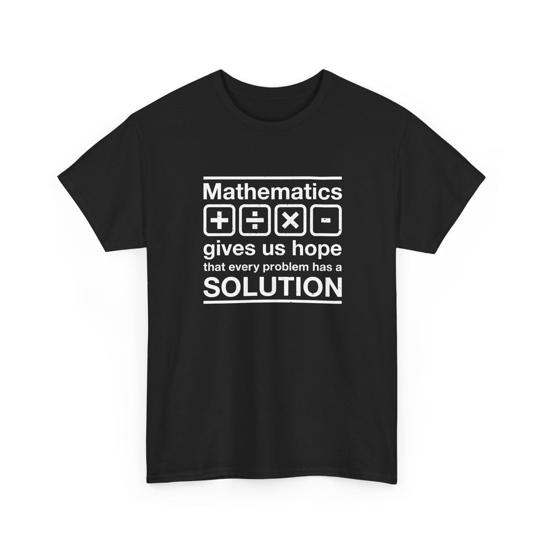 Mathematics Gives Us Hope - Inspirational Math Shirt - Regular Unisex Crewneck T-Shirt