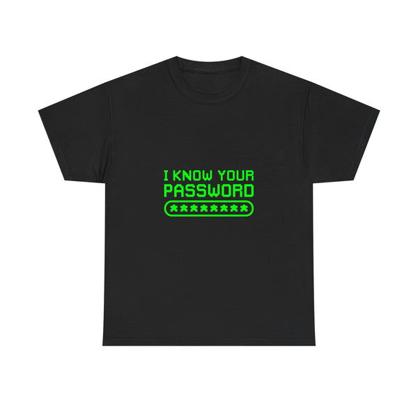 I Know Your Password T-Shirt, Geek T-Shirt, Nerd Shirt, Cyber Humor Tee, Hacker Joke Shirt, Tech Gift, Funny Computer Tee, Programmer Shirt