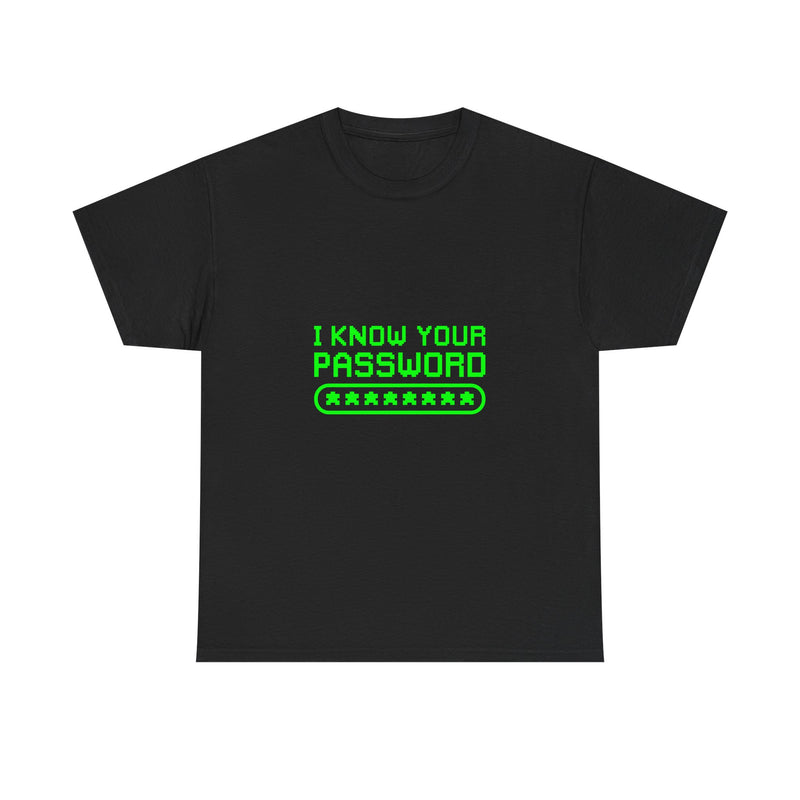 I Know Your Password T-Shirt, Geek T-Shirt, Nerd Shirt, Cyber Humor Tee, Hacker Joke Shirt, Tech Gift, Funny Computer Tee, Programmer Shirt