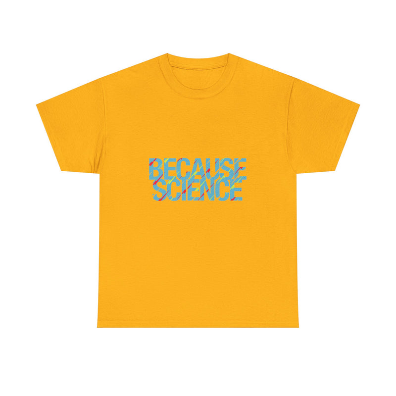 Because Science T-Shirt, Geek T-Shirt, Nerd Shirt, Science Humor Tee, STEM Gift, Geeky Apparel, Nerdy Quote Shirt, Science Lover Present