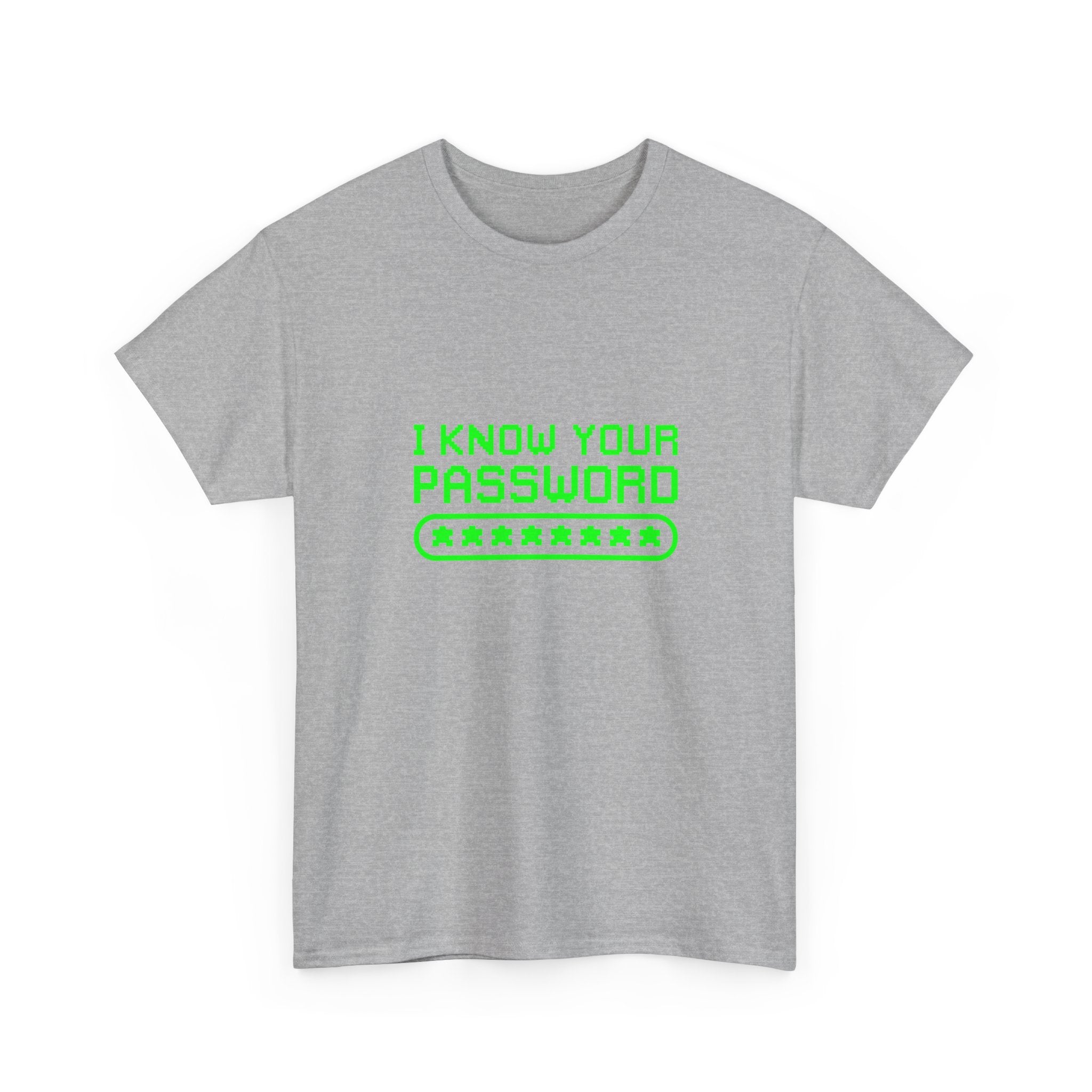 I Know Your Password Funny Hacker - Nerd Shirt -  Unisex Crewneck T-Shirt