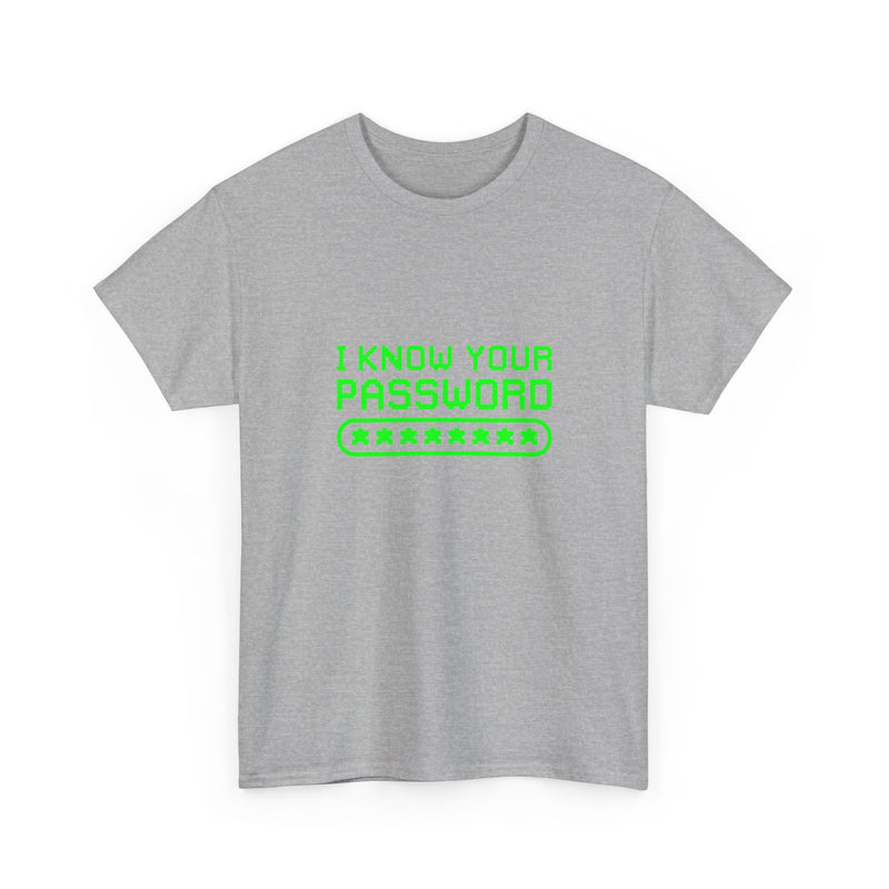 I Know Your Password Funny Hacker - Nerd Shirt - Regular Unisex Crewneck T-Shirt