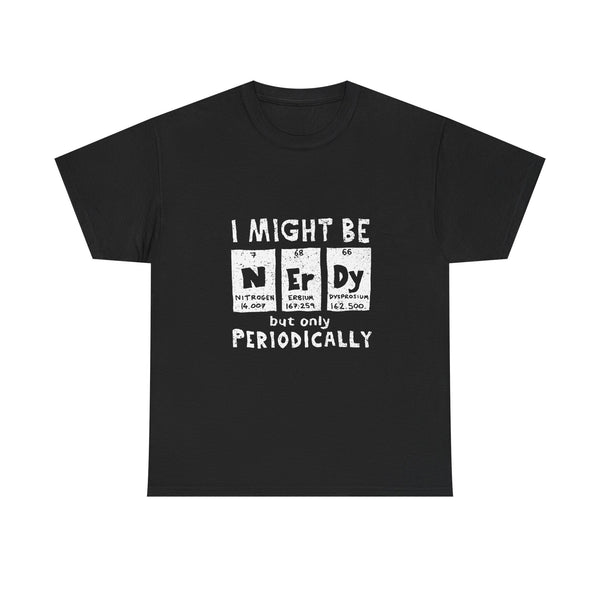 I Might Be Nerdy But Only Periodically T-Shirt, Science Pun Tee, Chemistry Shirt, Geek Gift, Periodic Table Humor Top, Nerdy Science Apparel
