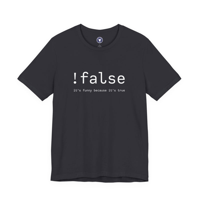 False Its Funny Because Its True - Nerd Shirt - It Shirt - Premium Unisex Crewneck T-Shirt