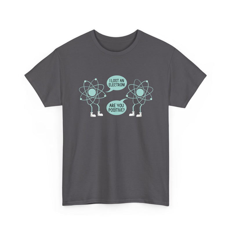 I Lost An Electron Are You Positive - Physics Shirt - Regular Unisex Crewneck T-Shirt