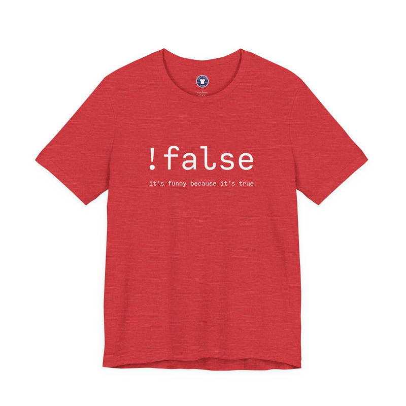 False Its Funny Because Its True - Nerd Shirt - It Shirt - Premium Unisex Crewneck T-Shirt
