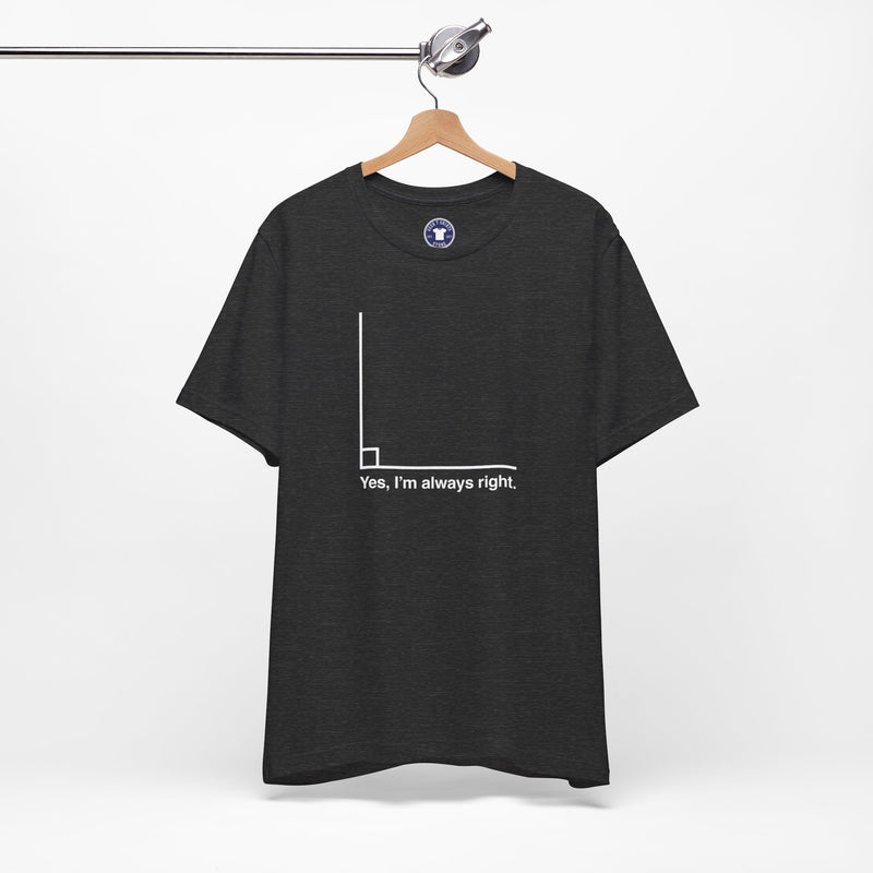 Yes I’m Always Right - Premium Unisex Crewneck T-Shirt