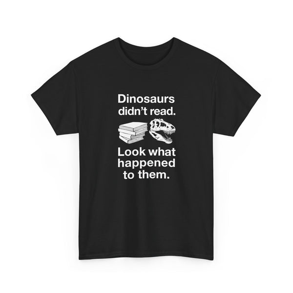 Dinosaurs Didn’t Read - Regular Unisex Crewneck T-Shirt
