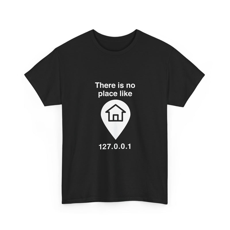 There Is No Place Like 127.0.0.1 T-Shirt, Geek T-Shirt, Nerd Shirt, Programmer Gift, Computer Code Tee, Tech Humor Shirt, Coder Present