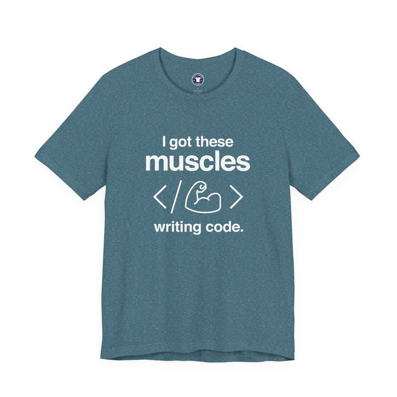 I Got These Muscles Writing Code - Coder Shirt - Premium Unisex Crewneck T-Shirt