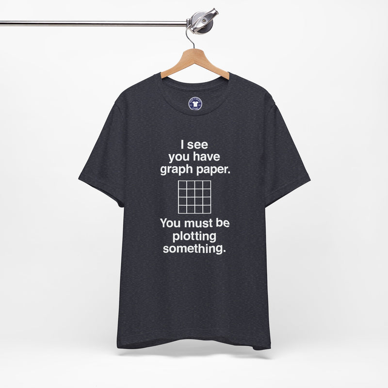 I See You Have Graph Paper - Premium Unisex Crewneck T-Shirt