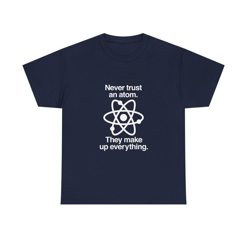 Funny Science T-Shirt, Never Trust an Atom Tee, Geek T-Shirt, Nerd Shirt, Science Humor Shirt, Chemistry Gift, Science Lover Present Shirt
