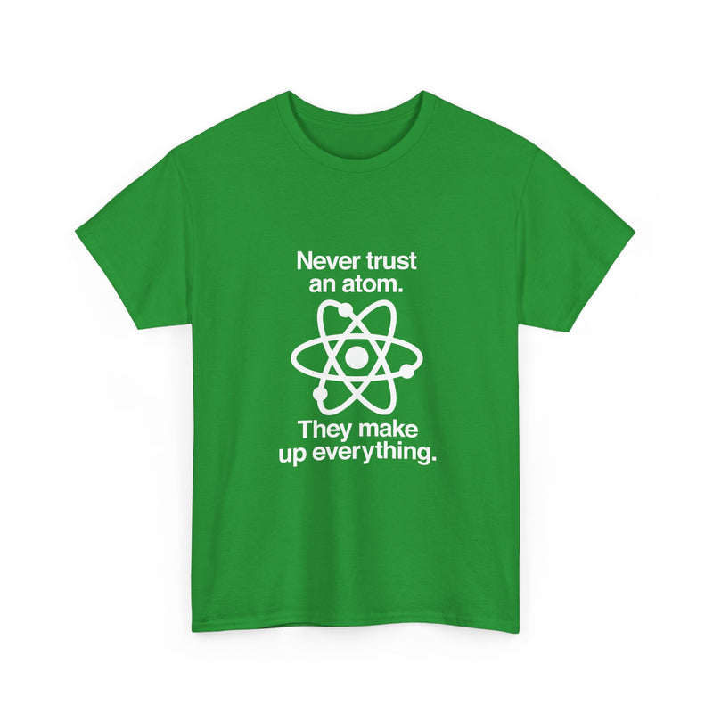 Funny Science T-Shirt, Never Trust an Atom Tee, Geek T-Shirt, Nerd Shirt, Science Humor Shirt, Chemistry Gift, Science Lover Present Shirt