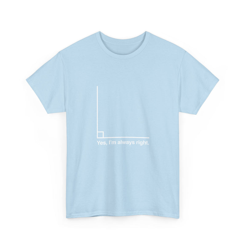 Yes I’m Always Right - Regular Unisex Crewneck T-Shirt
