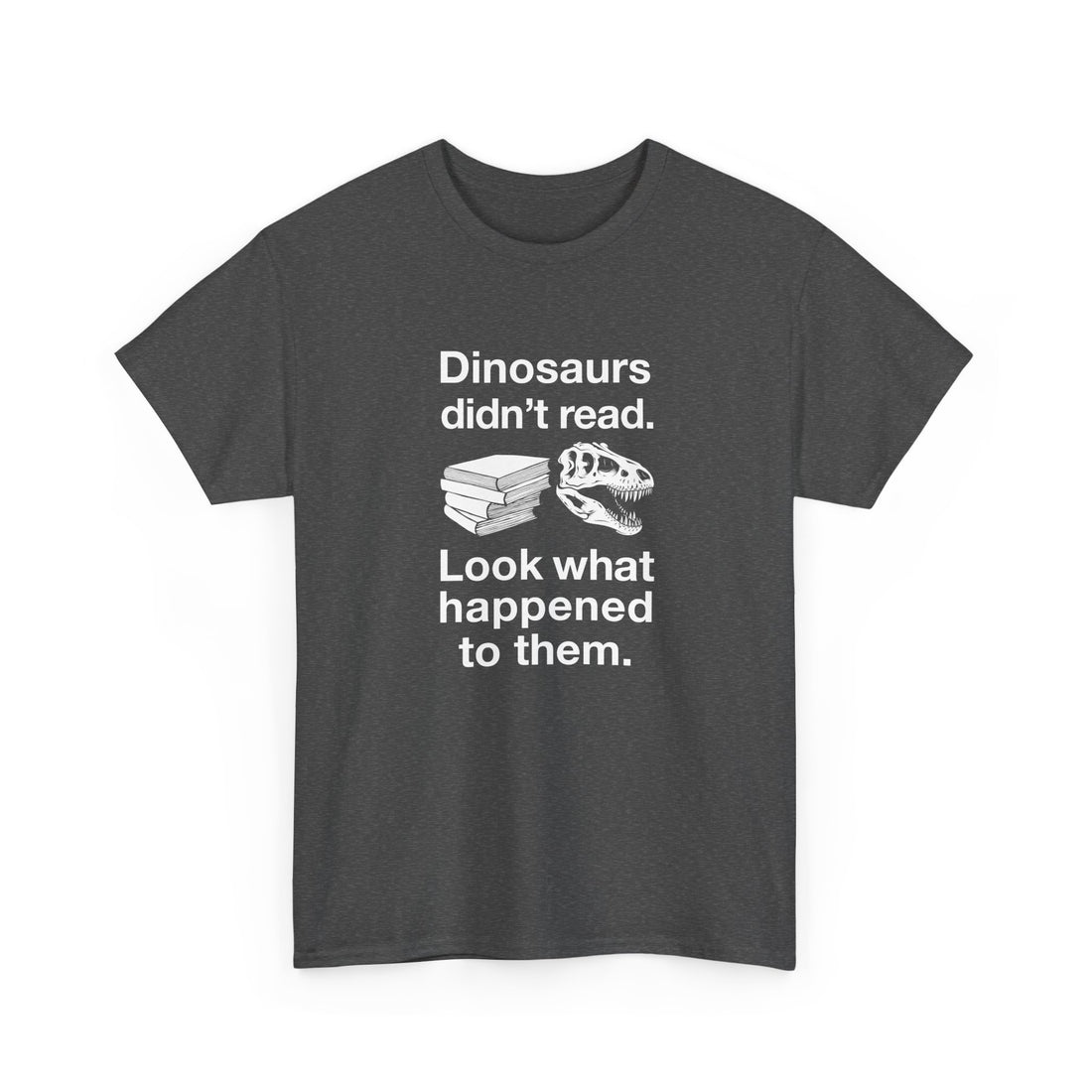 Dinosaurs Didn’t Read - Regular Unisex Crewneck T-Shirt