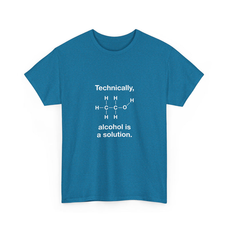 Technically Alcohol Is A Solution T-Shirt, Chemistry Humor Tee, Geek T-Shirt, Nerd Shirt, Science Gift, STEM Shirt, Funny Science Apparel