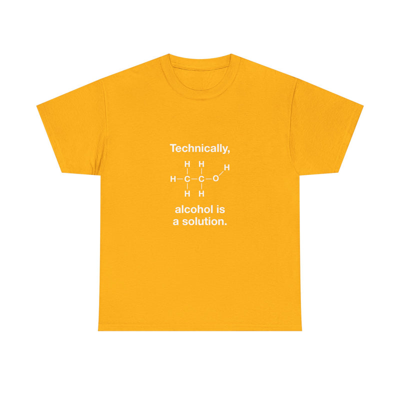 Technically Alcohol Is A Solution T-Shirt, Chemistry Humor Tee, Geek T-Shirt, Nerd Shirt, Science Gift, STEM Shirt, Funny Science Apparel