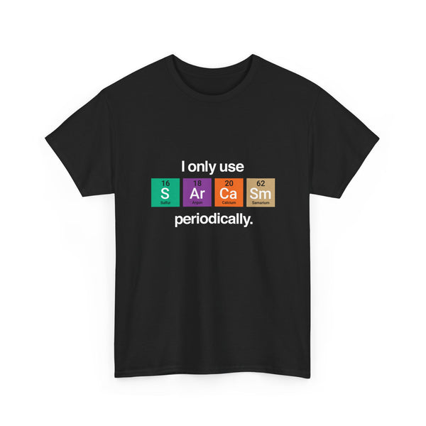 I Only Use Sarcasm Periodically - Regular Unisex Crewneck T-Shirt