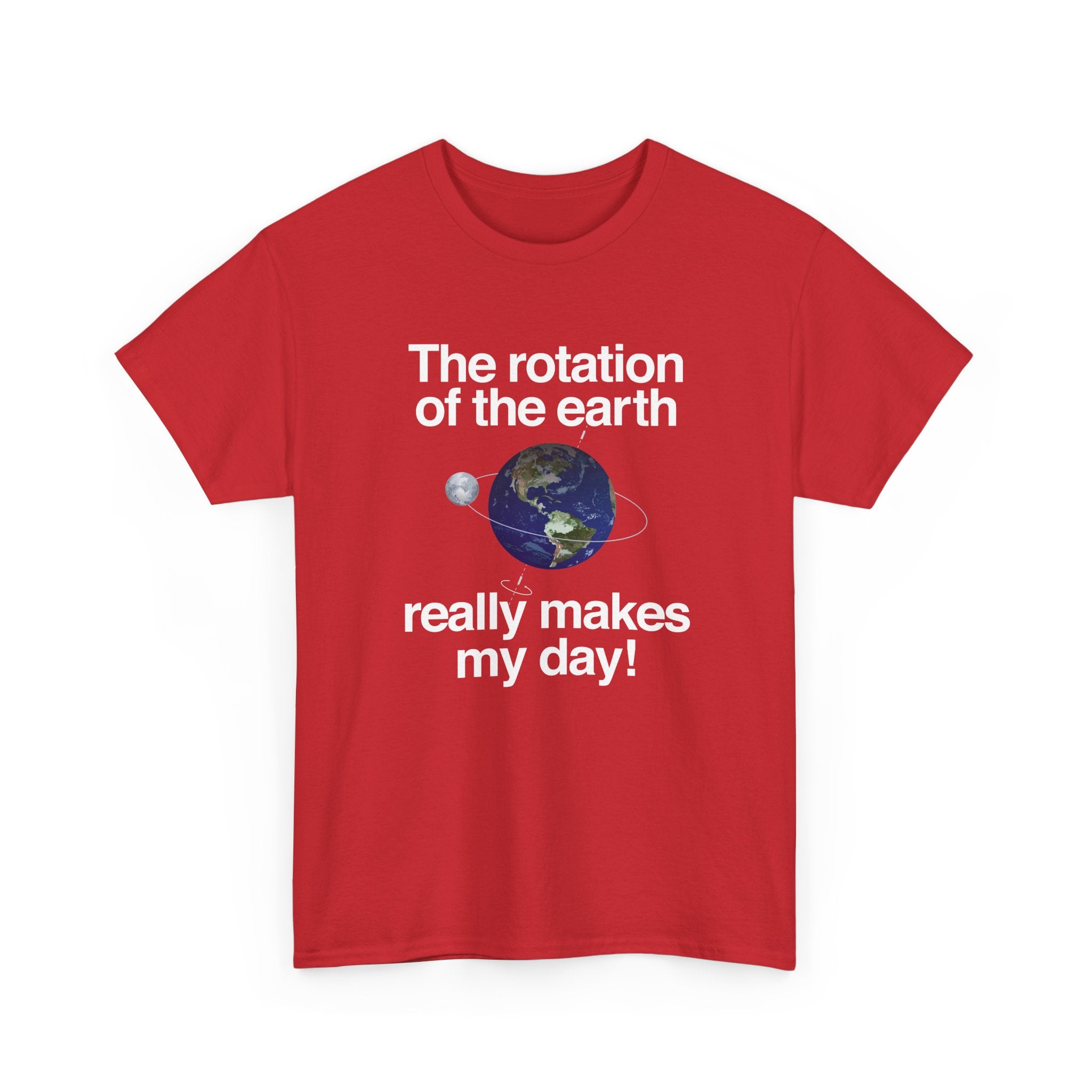 The Rotation Of The Earth Really Makes My Day -  Unisex Crewneck T-Shirt