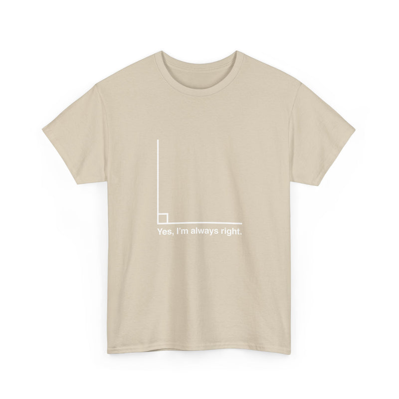 Yes I’m Always Right - Regular Unisex Crewneck T-Shirt