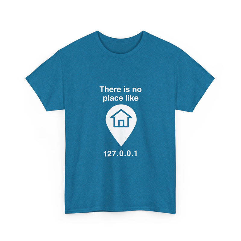 There Is No Place Like 127.0.0.1 T-Shirt, Geek T-Shirt, Nerd Shirt, Programmer Gift, Computer Code Tee, Tech Humor Shirt, Coder Present