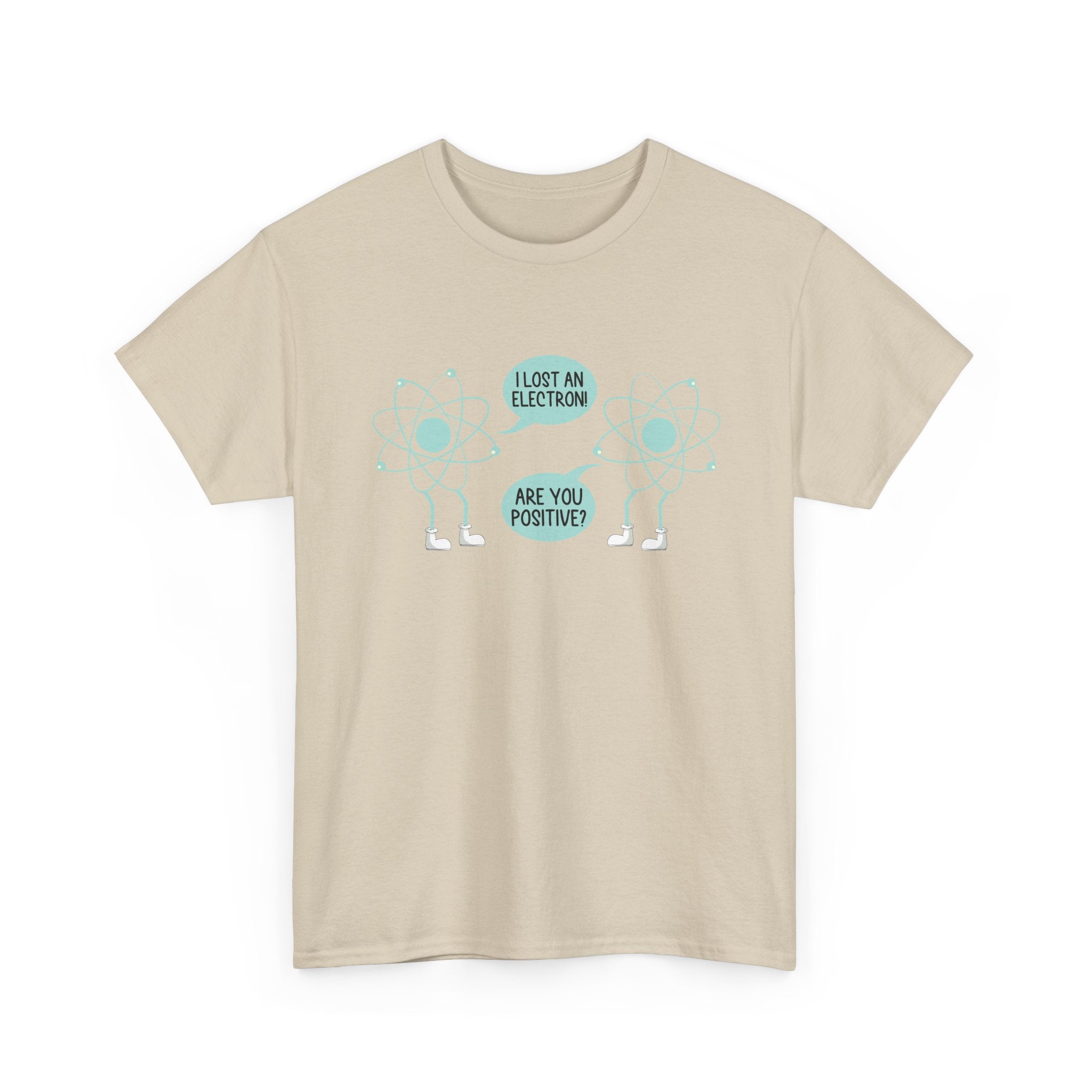 I Lost An Electron Are You Positive - Physics Shirt -  Unisex Crewneck T-Shirt
