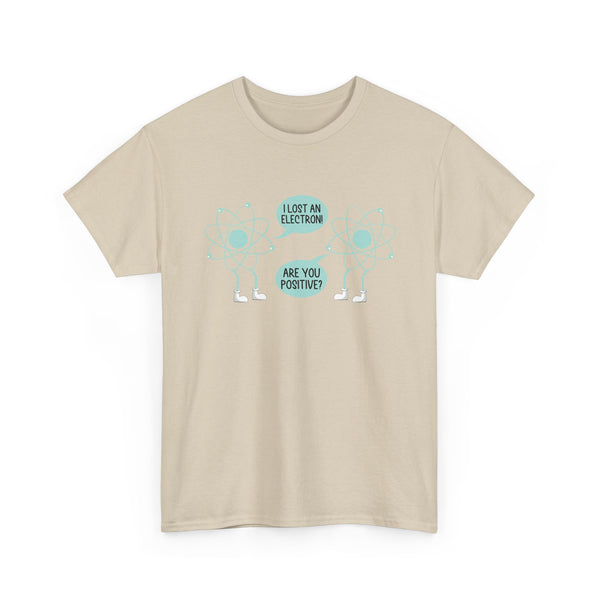 I Lost An Electron Are You Positive - Physics Shirt - Regular Unisex Crewneck T-Shirt