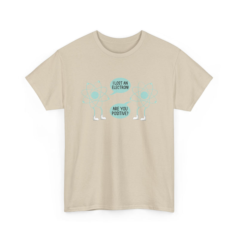 I Lost An Electron Are You Positive - Physics Shirt - Regular Unisex Crewneck T-Shirt