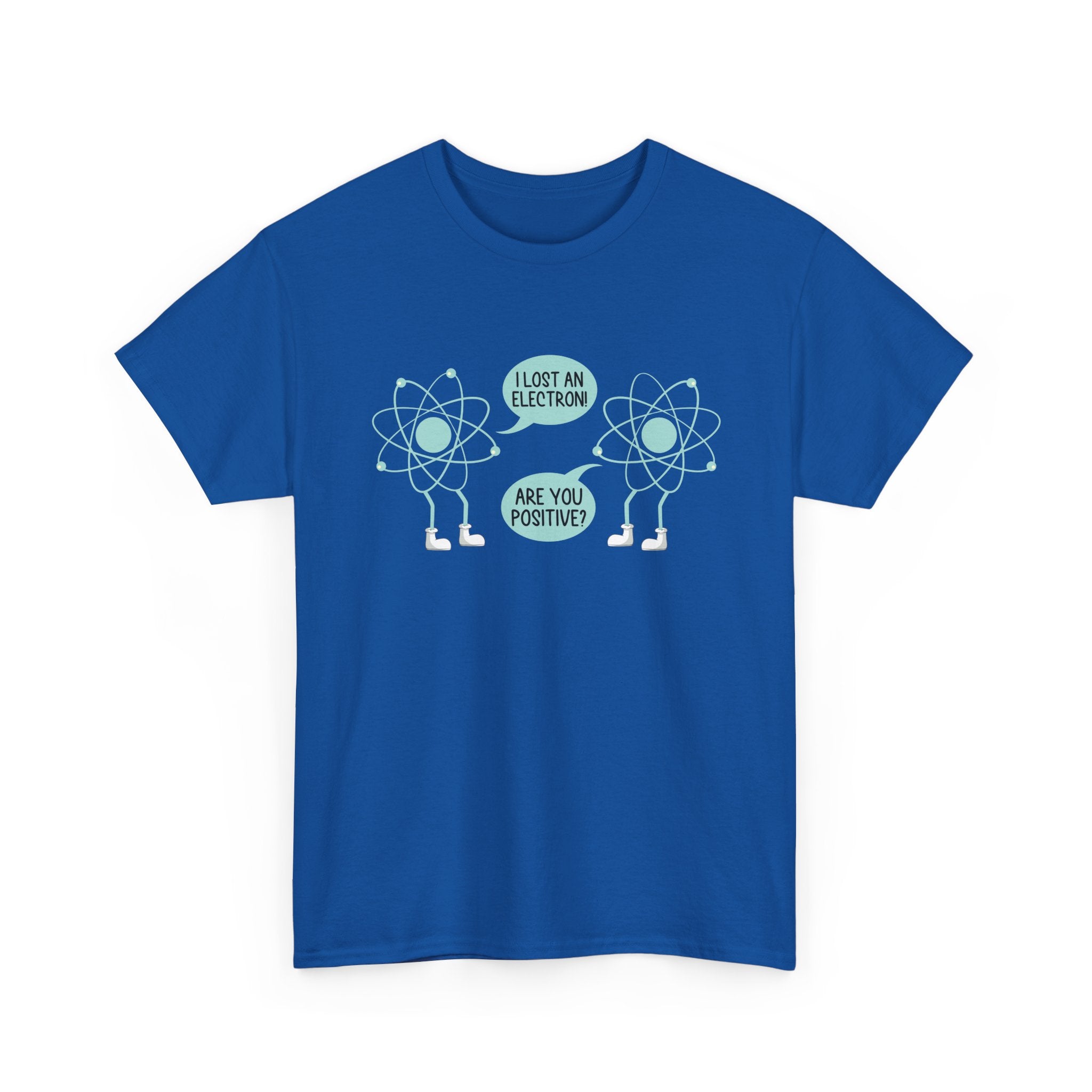 I Lost An Electron Are You Positive - Physics Shirt -  Unisex Crewneck T-Shirt