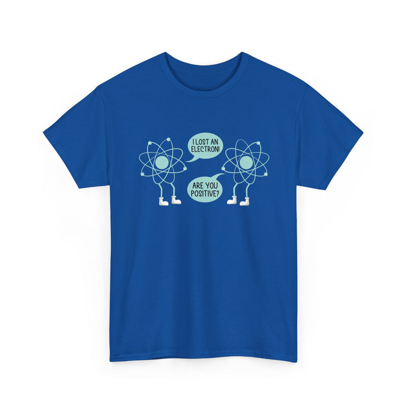 I Lost An Electron Are You Positive - Physics Shirt - Regular Unisex Crewneck T-Shirt