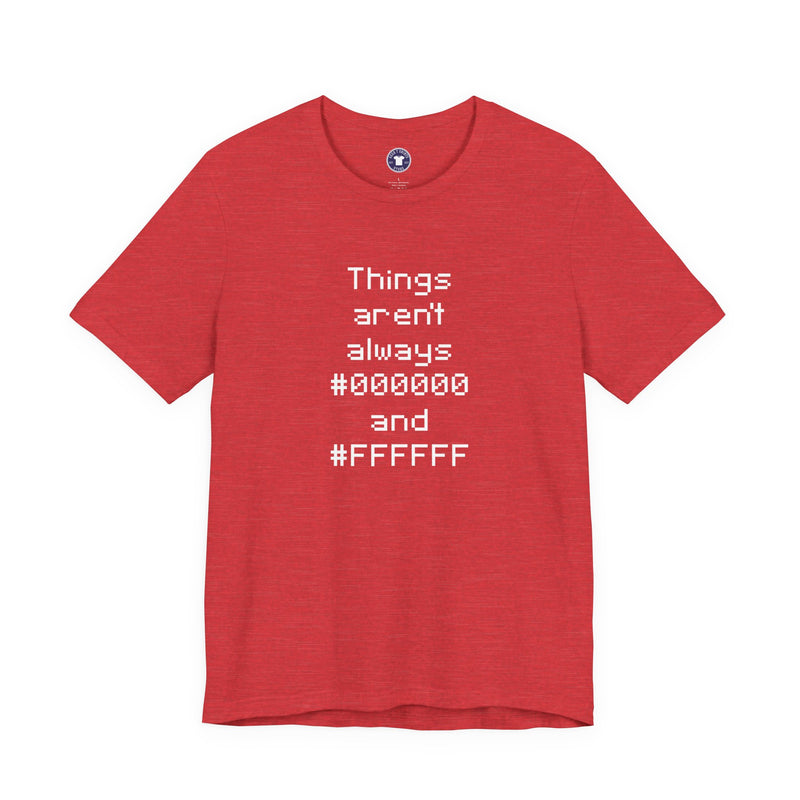 Things Aren't Always Black And White - Premium Unisex Crewneck T-Shirt