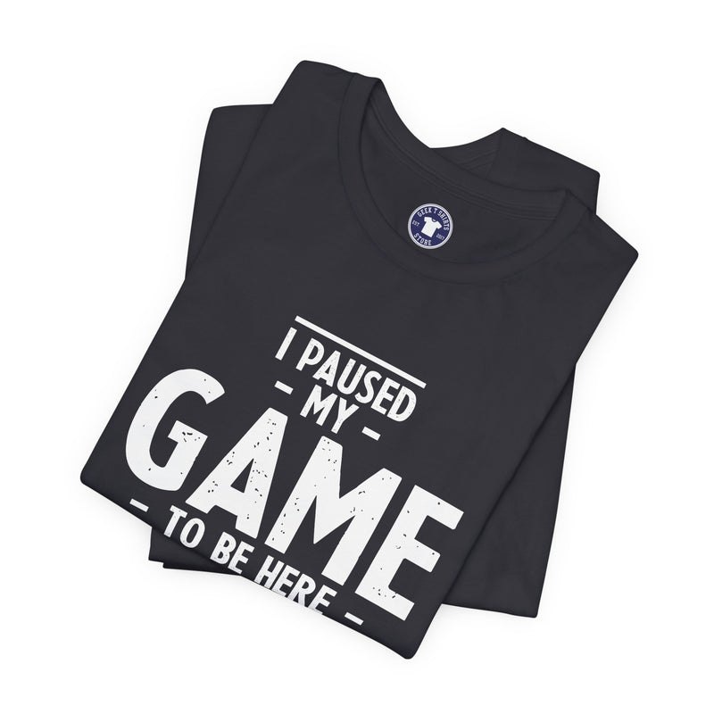 I Paused My Game To Be Here - Premium Unisex Crewneck T-Shirt