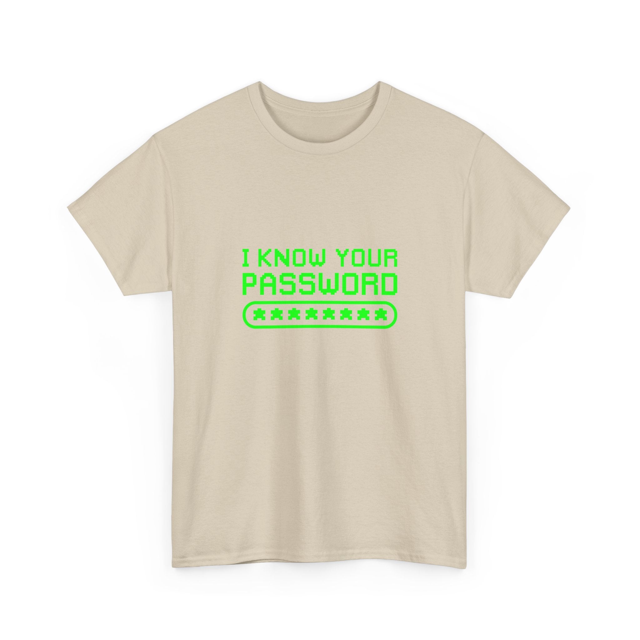I Know Your Password Funny Hacker - Nerd Shirt -  Unisex Crewneck T-Shirt