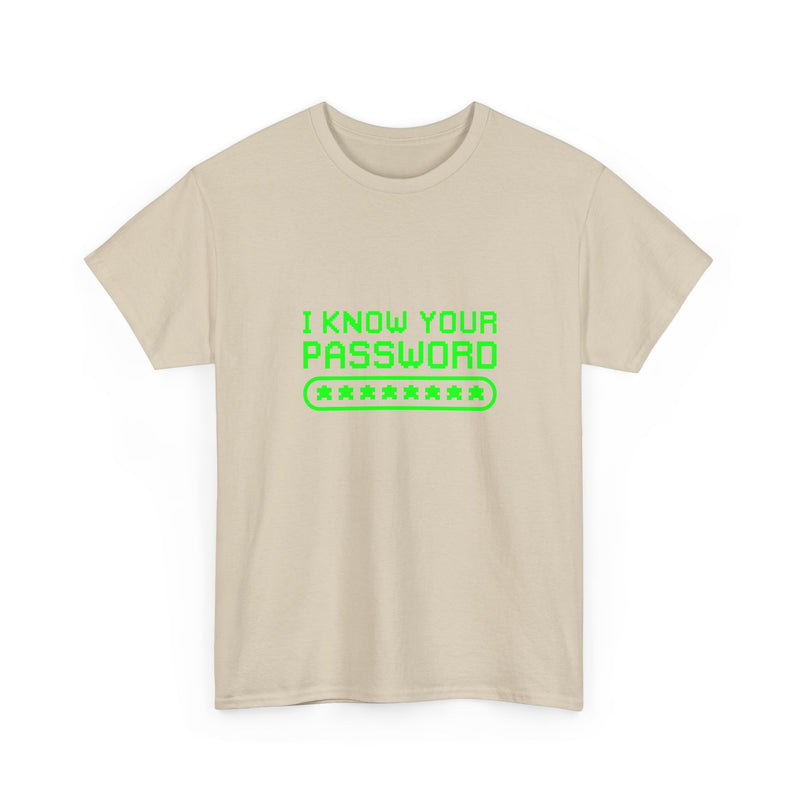 I Know Your Password Funny Hacker - Nerd Shirt - Regular Unisex Crewneck T-Shirt