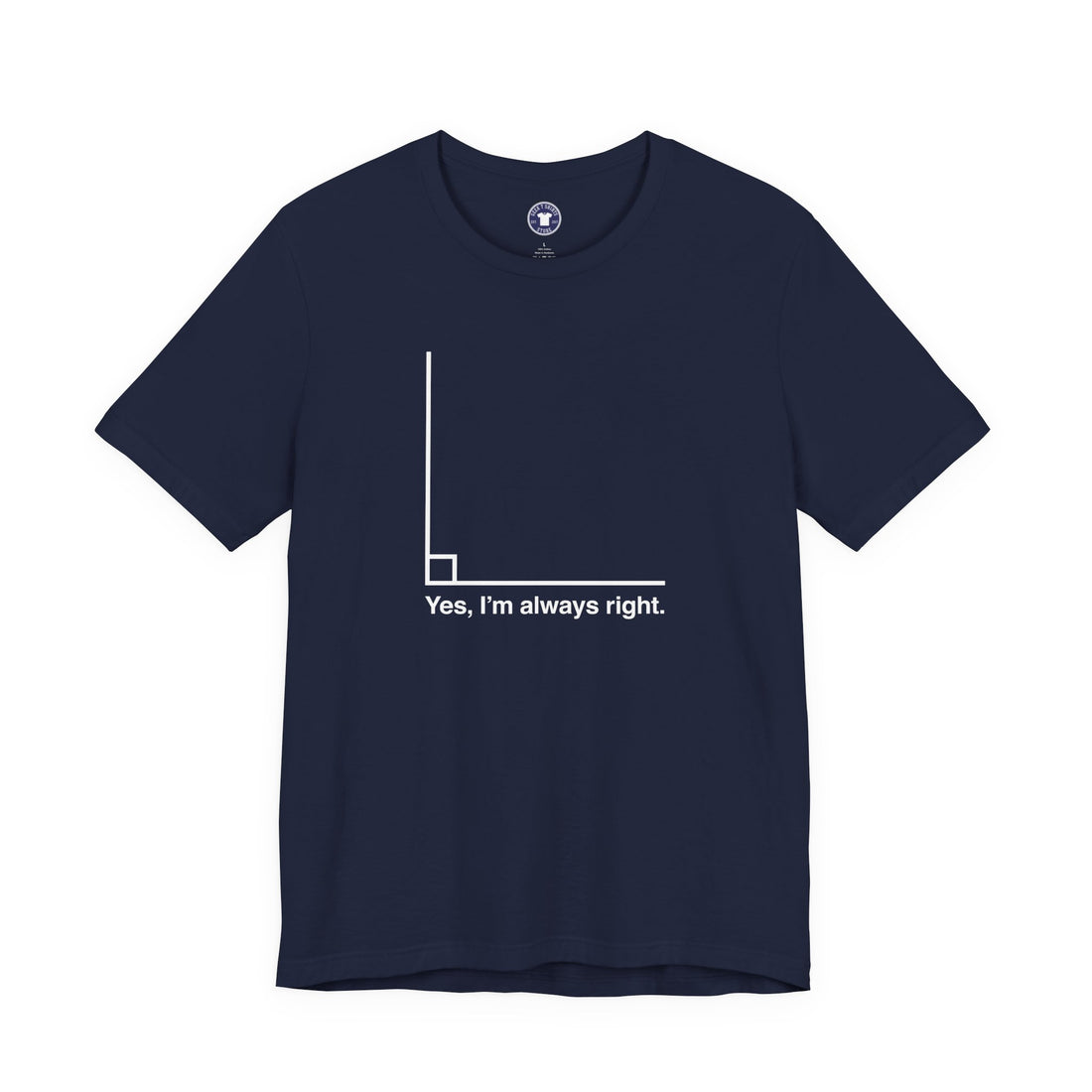 Yes I’m Always Right - Premium Unisex Crewneck T-Shirt
