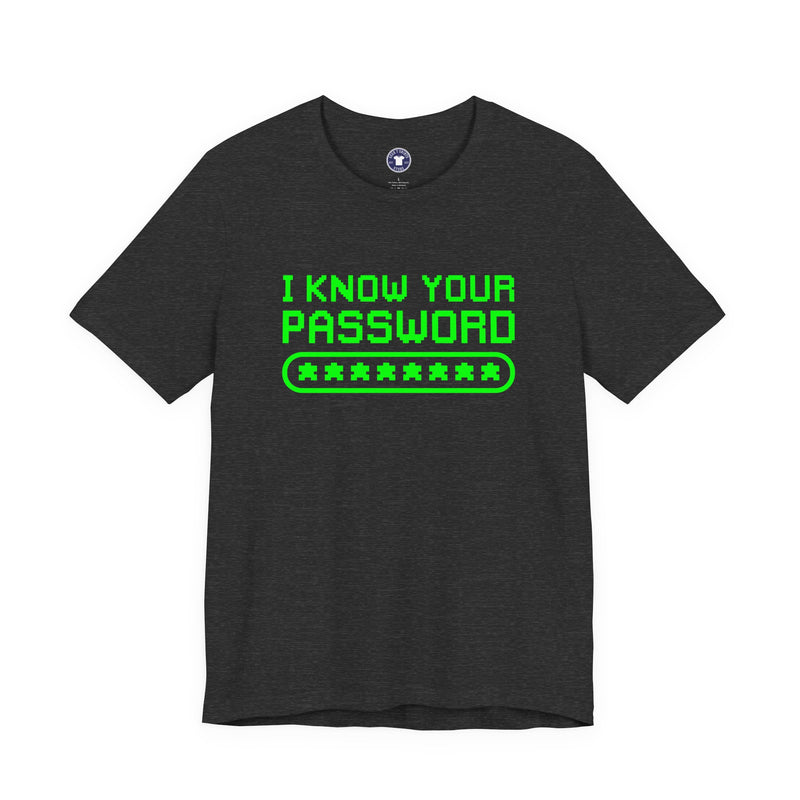 I Know Your Password Funny Hacker - Nerd Shirt - Premium Unisex Crewneck T-Shirt