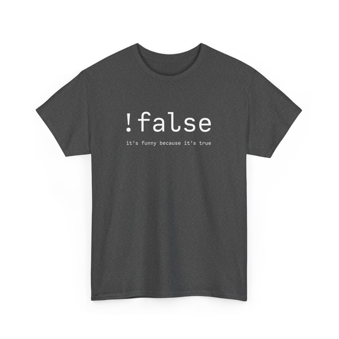 False Its Funny Because Its True - Nerd Shirt - It Shirt - Regular Unisex Crewneck T-Shirt