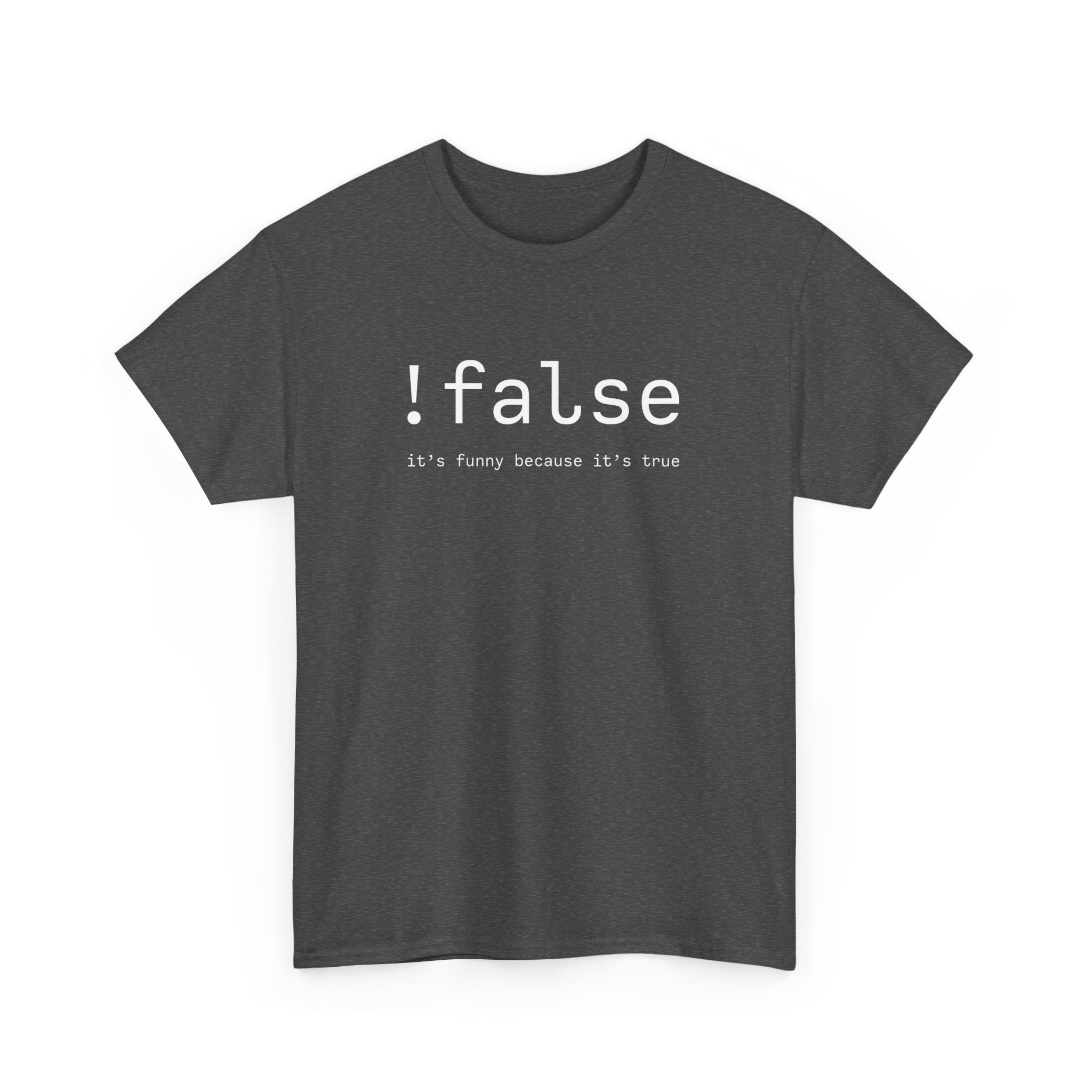 False Its Funny Because Its True - Nerd Shirt - It Shirt -  Unisex Crewneck T-Shirt