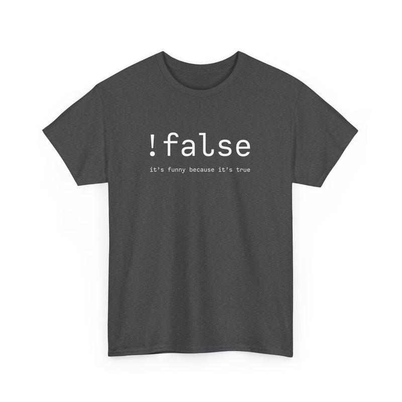 False Its Funny Because Its True - Nerd Shirt - It Shirt - Regular Unisex Crewneck T-Shirt
