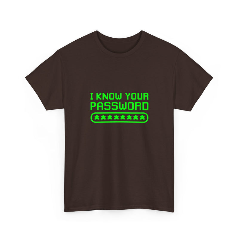 I Know Your Password Funny Hacker - Nerd Shirt - Regular Unisex Crewneck T-Shirt