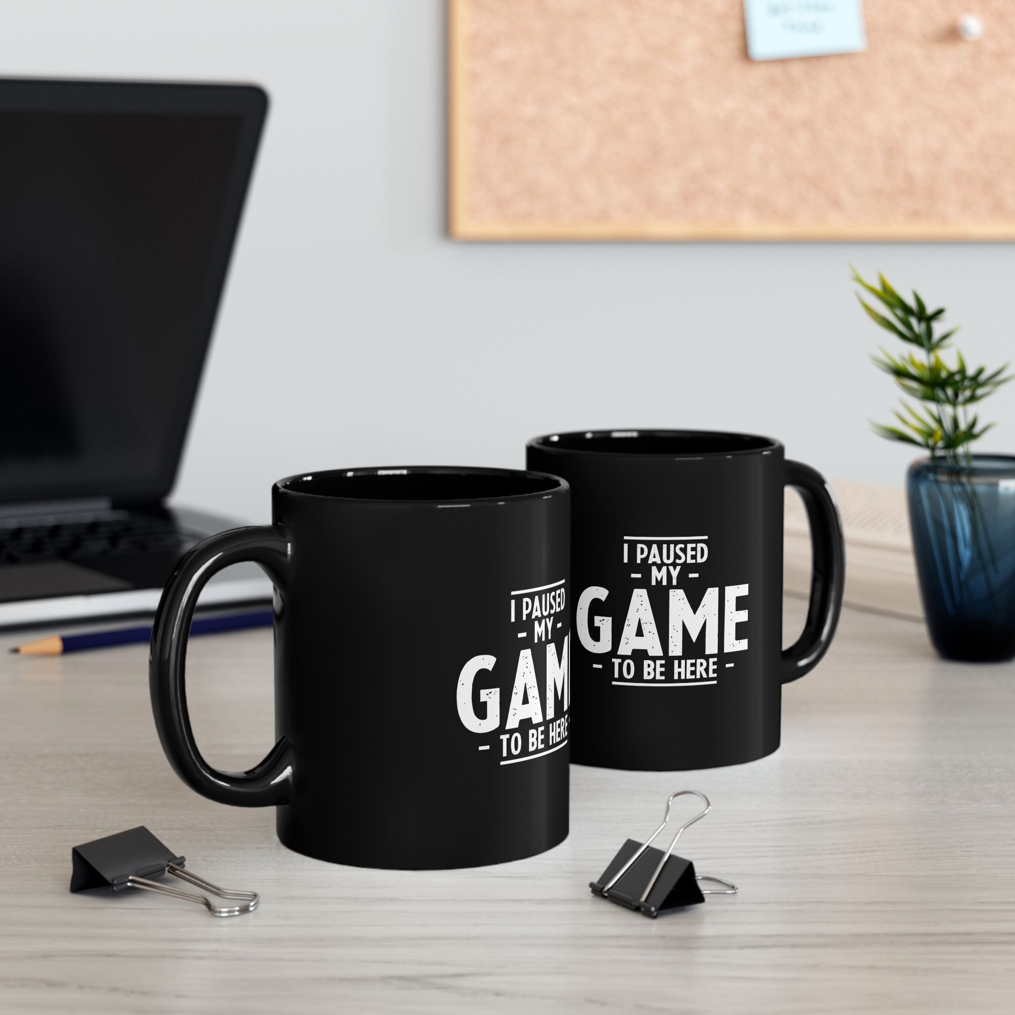 I Paused My Game To Be Here - Black Glossy Mug