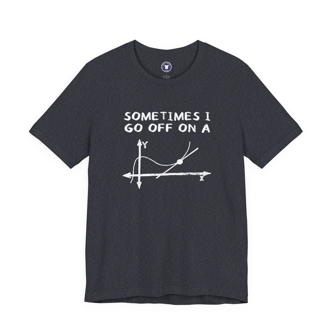 Sometimes I Go Off On A Tangent - Premium Unisex Crewneck T-Shirt