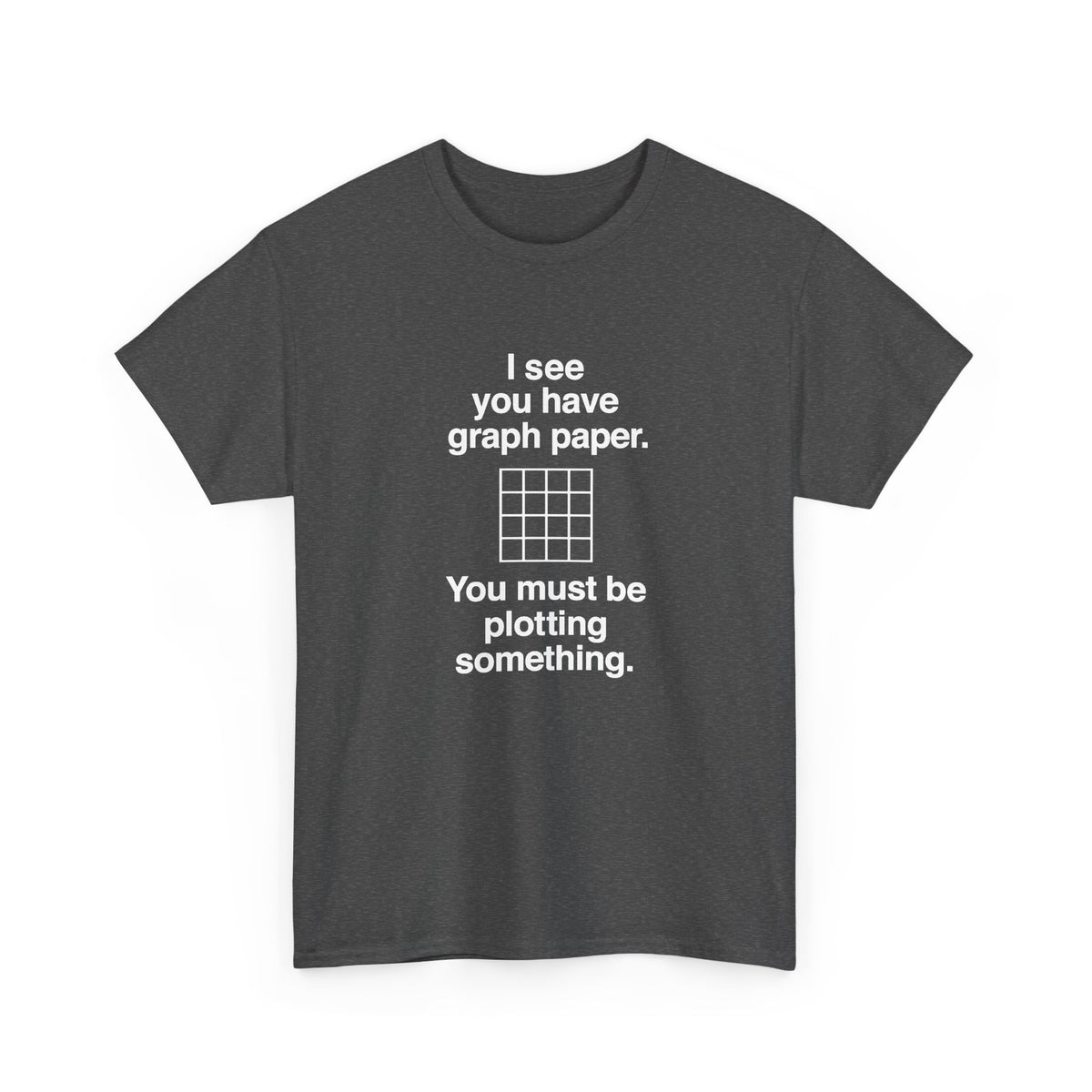 I See You Have Graph Paper