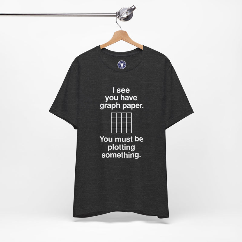 I See You Have Graph Paper - Premium Unisex Crewneck T-Shirt